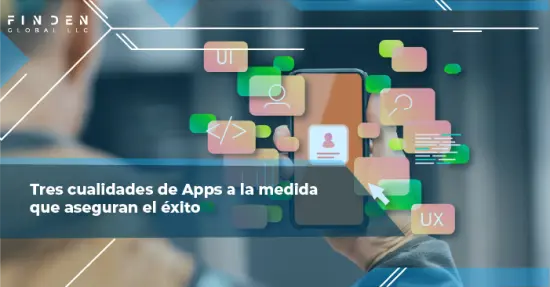 Tres cualidades de Apps a la medida que aseguran el éxito 